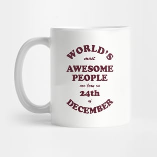 World's Most Awesome People are born on 24th of December Mug